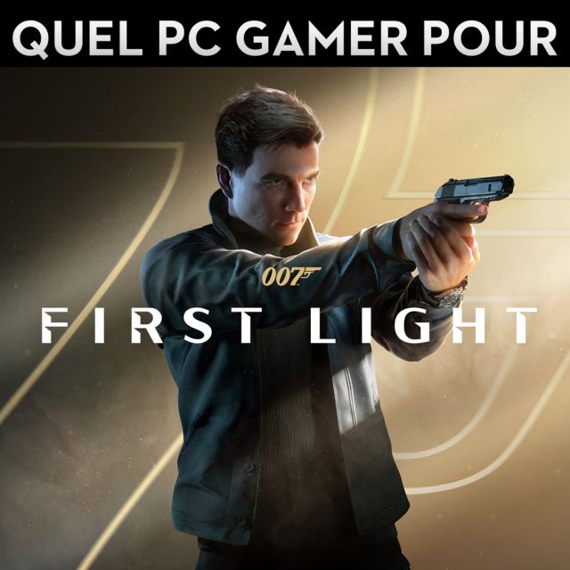 QUEL PC GAMER POUR 007 FIRST LIGHT