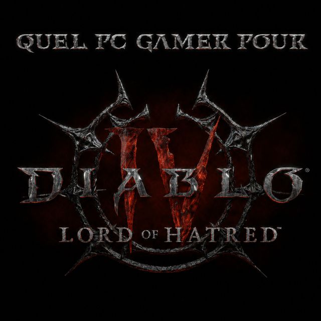 QUEL PC GAMER POUR DIABLO 4 LORD OF HATRED